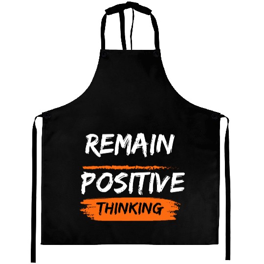 Remain positive thinking Aprons