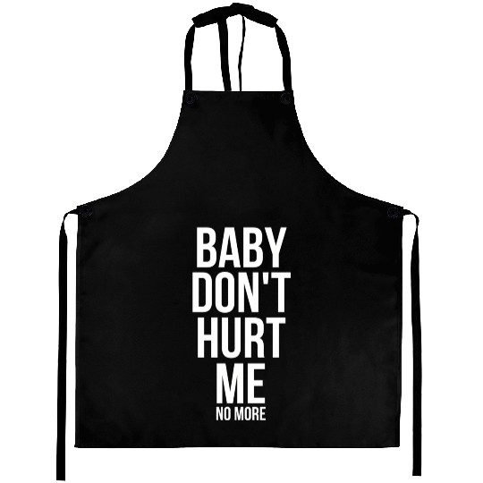 Baby Don'T Hurt Me Meme Aprons