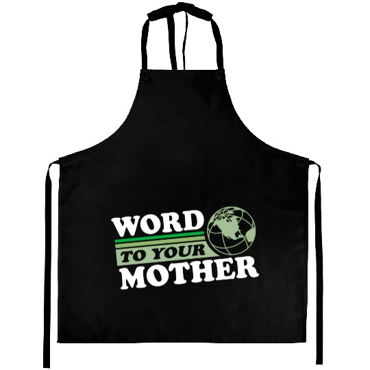Word To Your Mother Earth Save Planet Everyday Aprons