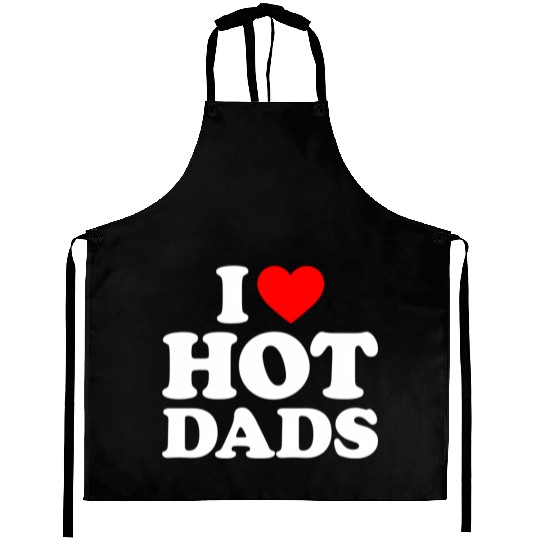 I Love Hot Dads I Heart Dads I Love Hot Dads Aprons