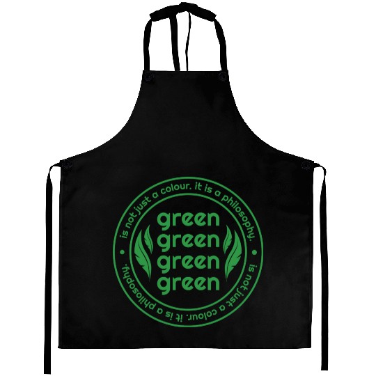 Green Is Not Just A Colour Green Is A Philosophy Aprons