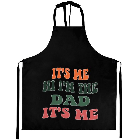 S Fathers Day Its Me Hi I'M The Dad Its Me Aprons