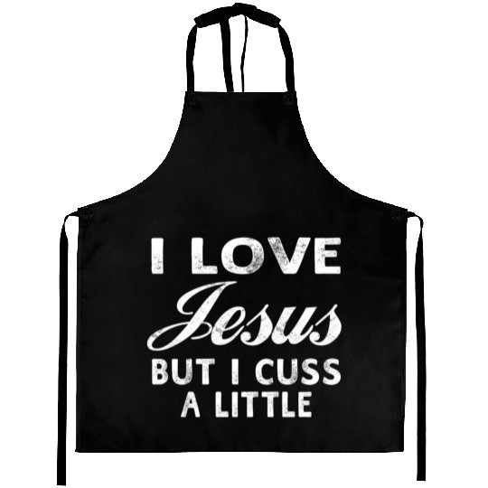 I Love Jesus But I Cuss A Little Christian Aprons