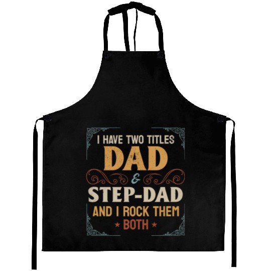 I Have Two Titles Dad & Step-Dad - Fathers Day Aprons