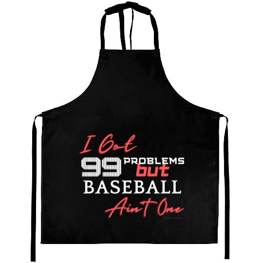 99 Problems But Baseball Ain't One Aprons