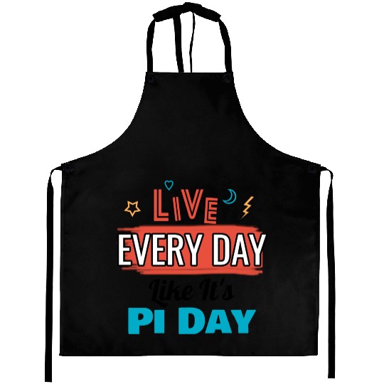 Live every day like its pi day Aprons