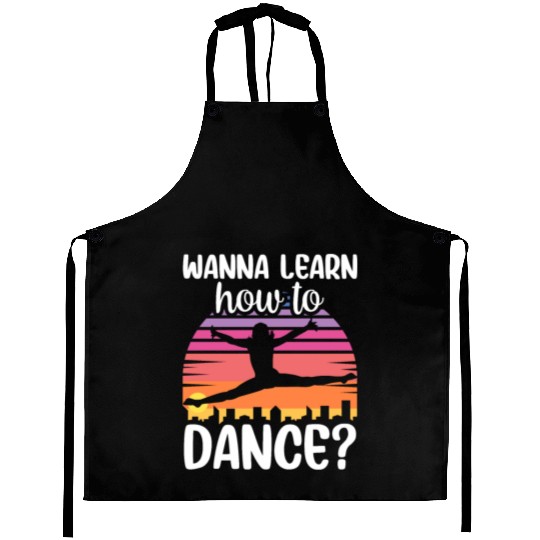 Wanna Learn How To Dance Dancing Dance Teacher Aprons