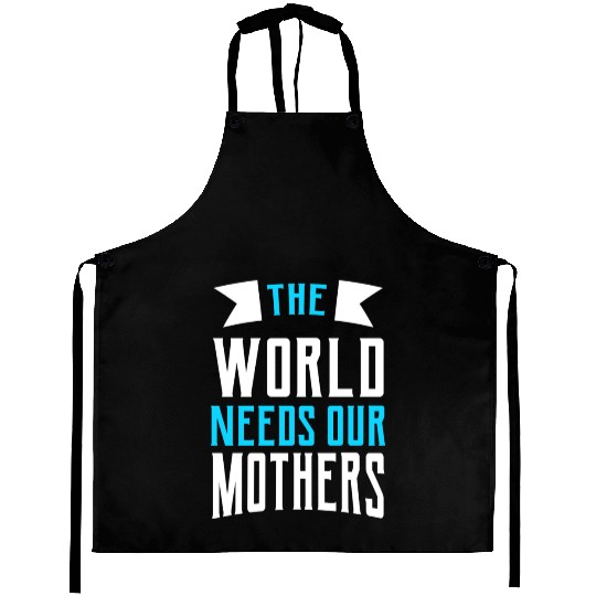 The World Needs Our Mothers gift Aprons