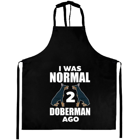 I Was Normal 2 Doberman Ago Aprons