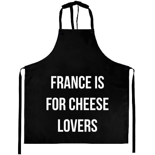 France is for cheese lovers quote Aprons