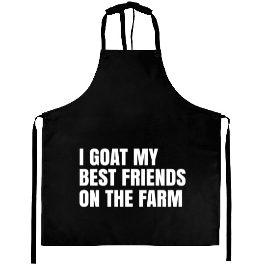I Goat My Best Friends On The Farm Aprons