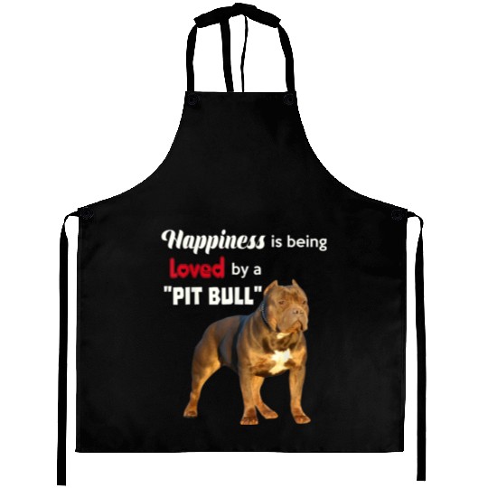 Happiness is being Loved by a PitBull Great Doggie Aprons
