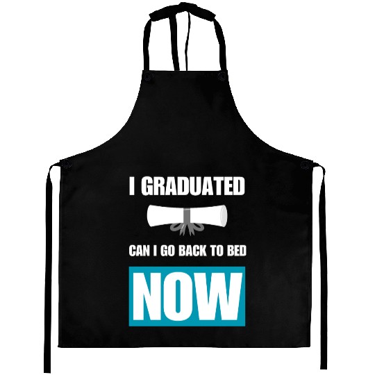 I Graduated Can I Go Back To Bed Now Graduation Aprons
