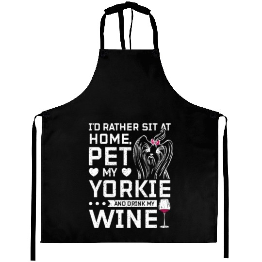 Sit at home and drink wine with my Yorkie Aprons