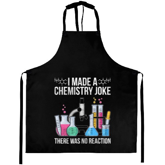 I Made A Chemistry Joke There Was No Reaction Chem Aprons