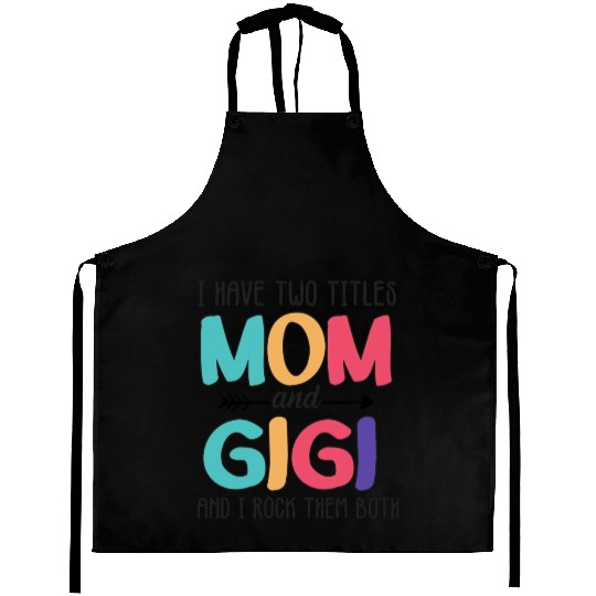 I Have Two Titles Mom And Gigi Aprons