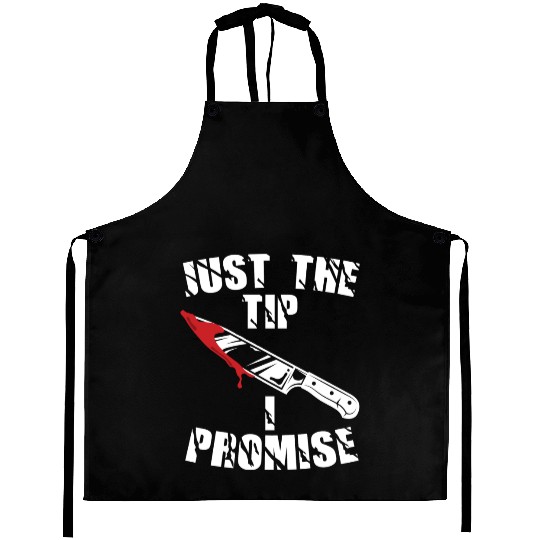Just The Tip I Promise Aprons