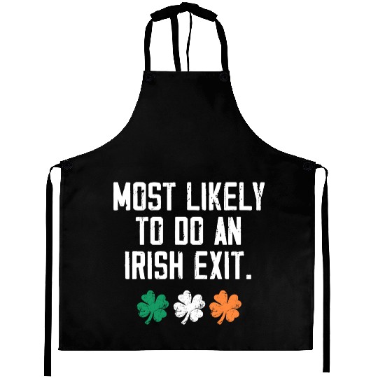 Most Likely To Do An Irish Exit Funny Aprons