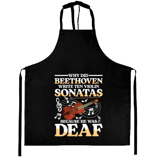 Write Ten Violin Sonatas He Was Deaf Aprons