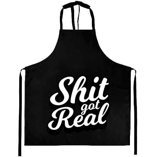 Shit Got Real Aprons