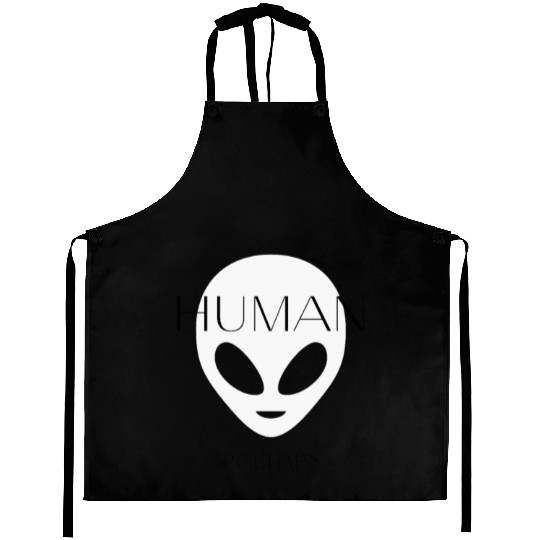 Human Perhaps... Maybe I am . . Maybe I'm not Aprons