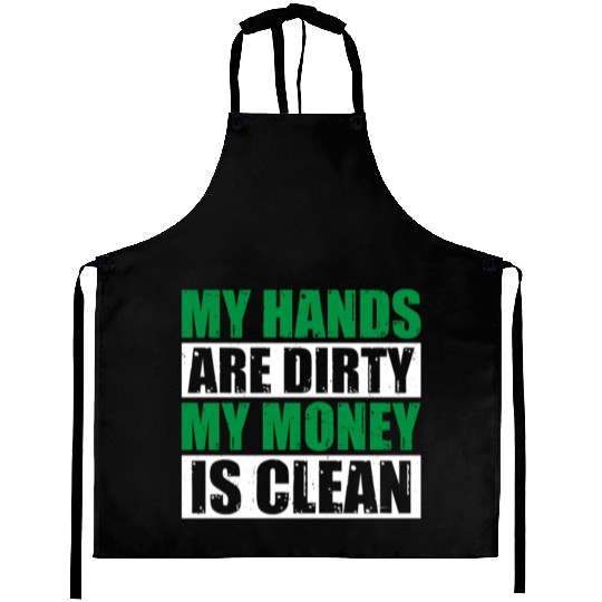 My Hands Are Dirty My Money Is Clean Aprons