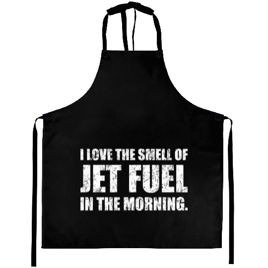 I Love The Smell Of Jet Fuel In The Morning Funny Aprons