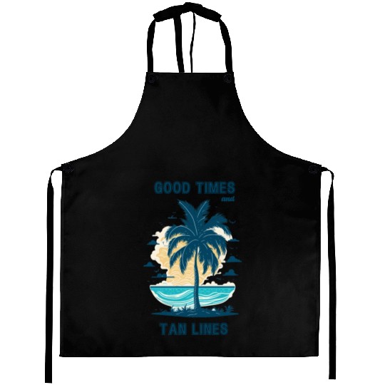 Good times and tan lines. Cool summertime quote. Aprons