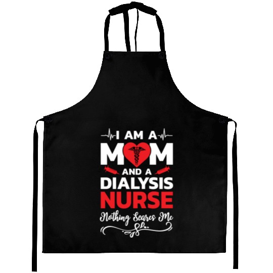 I m A Mom And A Dialysis Nurse Nothing Scares Me Aprons