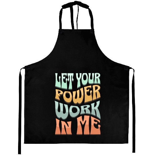Let your power work in me. Aprons