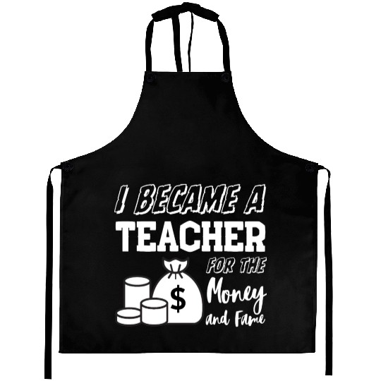 I Became a Teacher for the Fame and Money Aprons