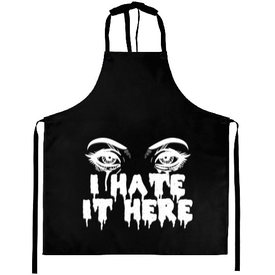 I hate it here - Funny sarcasm Aprons