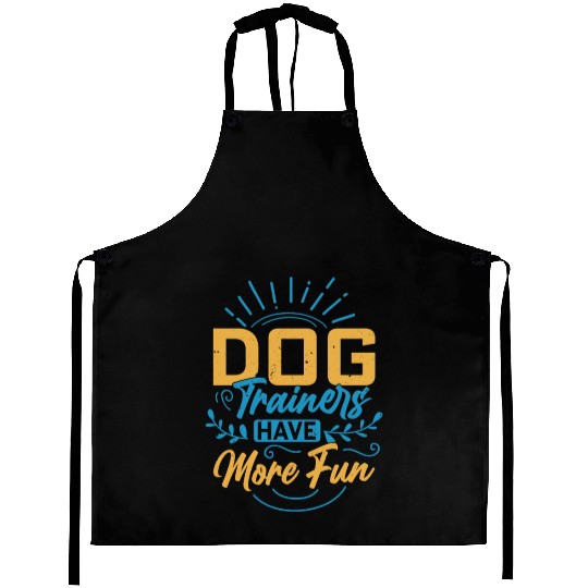 Dog Trainers Have More Fun Training Job Saying Aprons