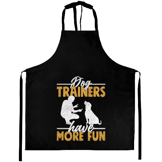 Dog Trainers Have More Fun Job Saying Training Aprons