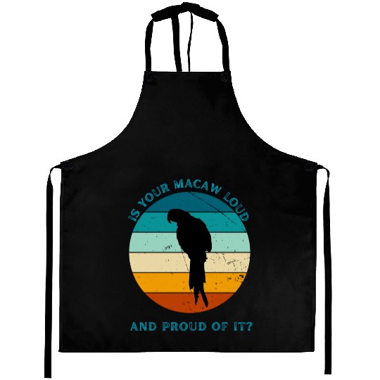 IS YOUR MACAW LOUD Aprons
