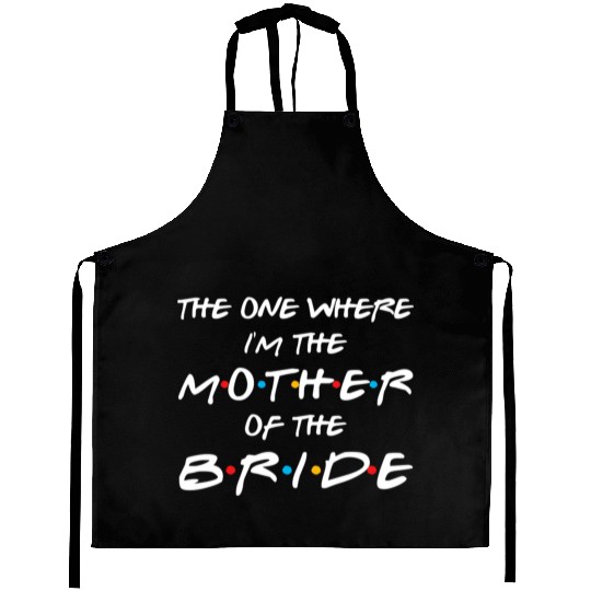 The One Where I'M The Mother Of The Bride Bridal Aprons