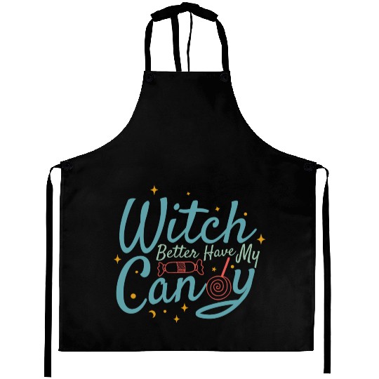 Witch Better Have My Candy Aprons