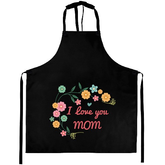 I Love You Mom Aprons