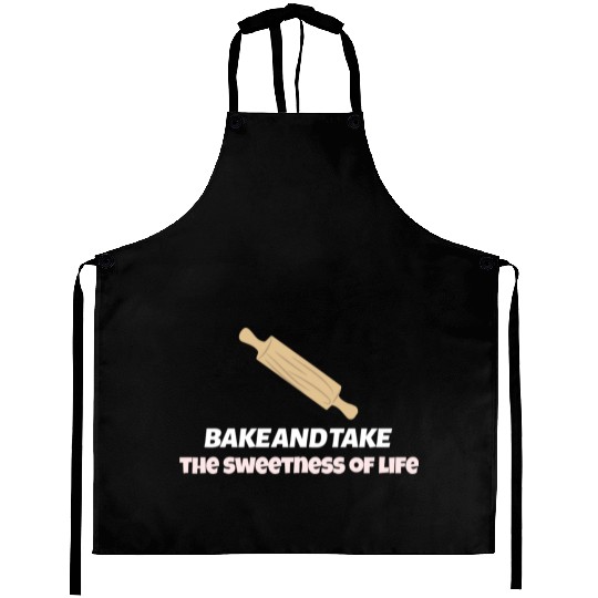 Bake and take the sweetness of life Aprons