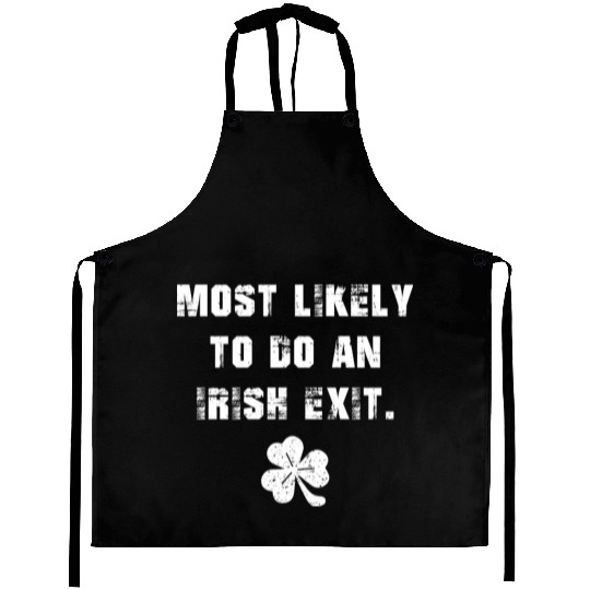 Most Likely To Do An Irish Exit Aprons
