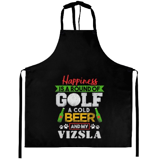 Happiness is Round of Golf a Cold Beer My Vizsla T Aprons