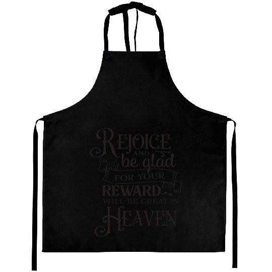 Rejoice And Be Glad For Your Reward Will Be Great Aprons