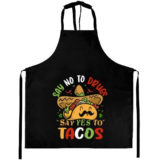 say no to drugs say yes to tacos Cinco de Mayo Aprons