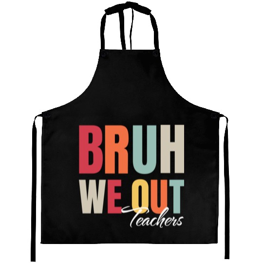 Cute End Of School Year Teacher Summer Bruh We Out Aprons