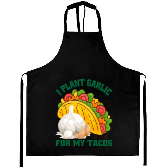 I Plant Garlic for My Tacos Plants Gardening Aprons
