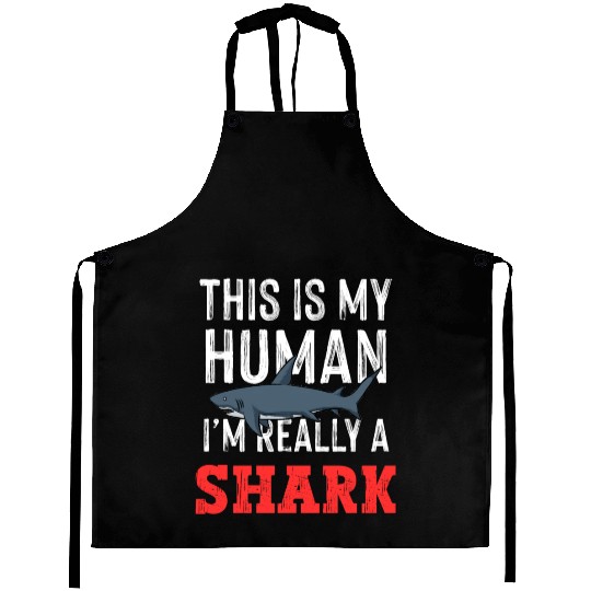 This is My Human Costume Im A Shark Aprons