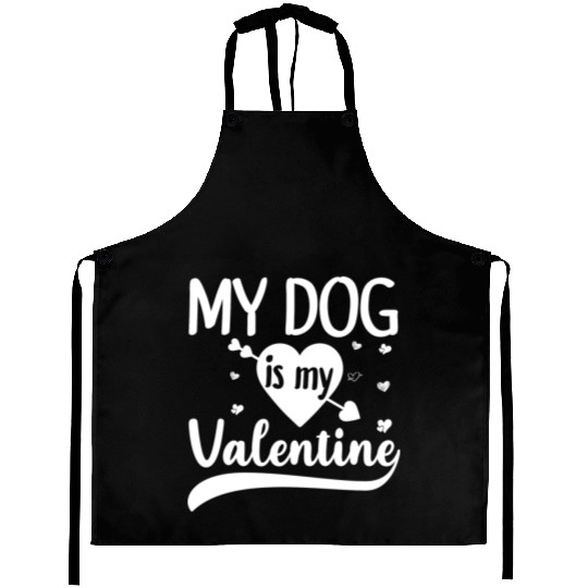 My Dog Is My Valentine Gift For Dog Lover Aprons