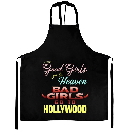 Good Girls Go to Heaven Bad Girls Go to Hollywood Aprons