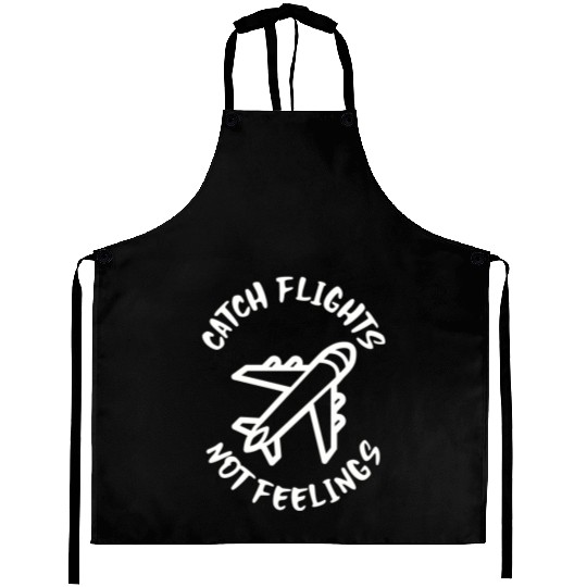 Catch flights not feelings Aprons