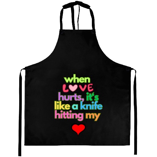 when love hurts Aprons